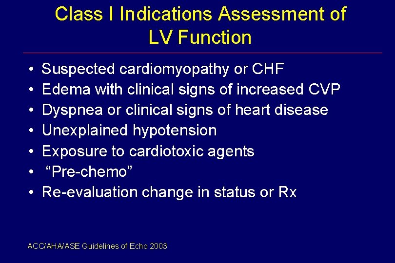 Class I Indications Assessment of LV Function • • Suspected cardiomyopathy or CHF Edema