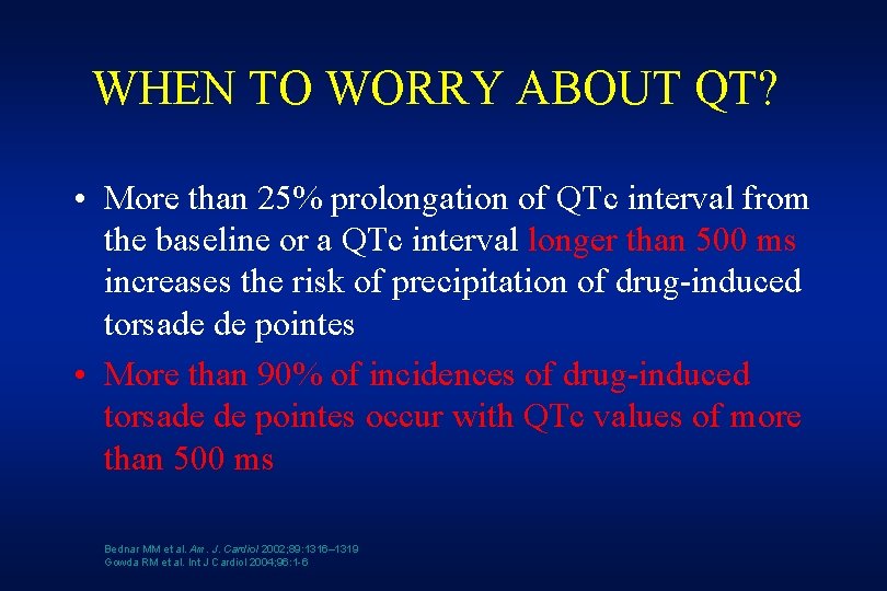 WHEN TO WORRY ABOUT QT? • More than 25% prolongation of QTc interval from