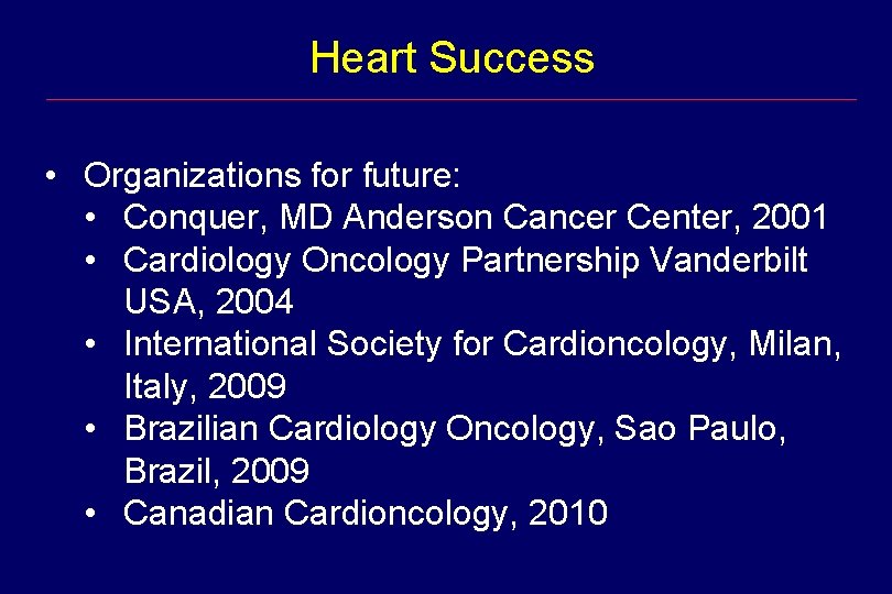 Heart Success • Organizations for future: • Conquer, MD Anderson Cancer Center, 2001 •