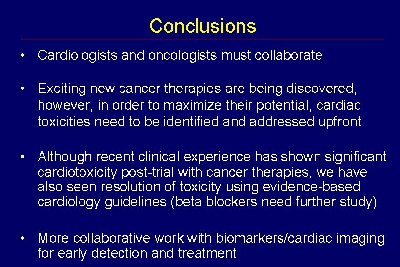 Conclusions • Cardiologists and oncologists must collaborate • Exciting new cancer therapies are being