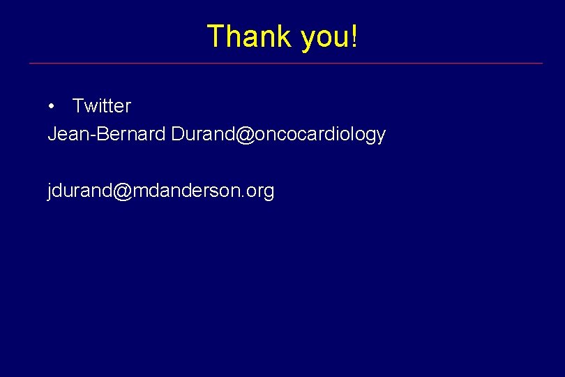 Thank you! • Twitter Jean-Bernard Durand@oncocardiology jdurand@mdanderson. org 