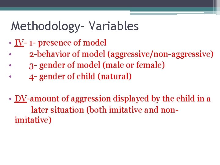 Methodology- Variables • IV- 1 - presence of model • 2 -behavior of model