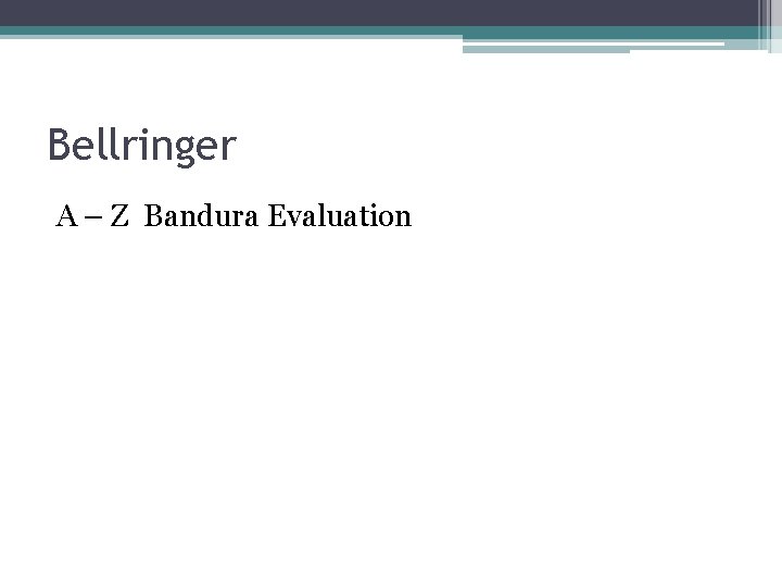 Bellringer A – Z Bandura Evaluation 