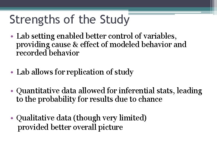 Strengths of the Study • Lab setting enabled better control of variables, providing cause