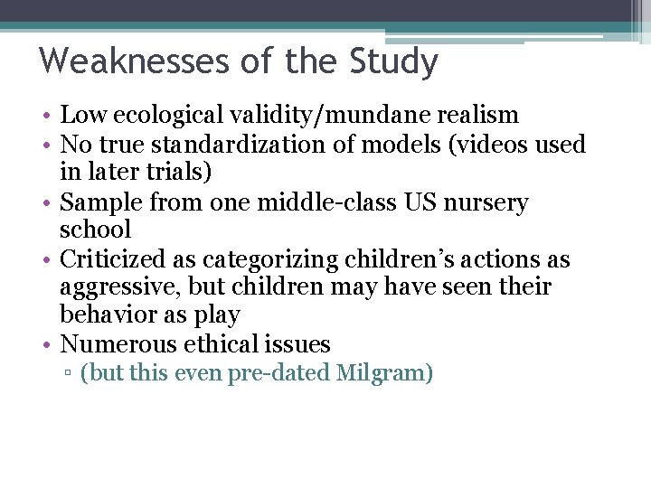 Weaknesses of the Study • Low ecological validity/mundane realism • No true standardization of