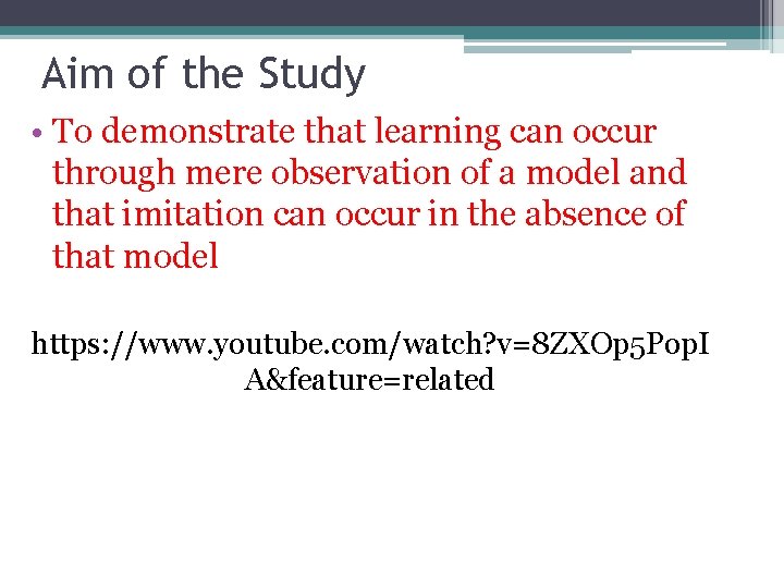 Aim of the Study • To demonstrate that learning can occur through mere observation