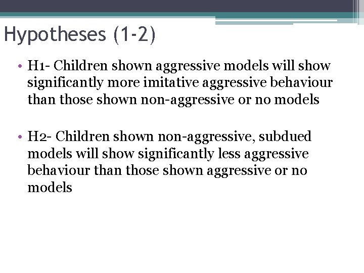 Hypotheses (1 -2) • H 1 - Children shown aggressive models will show significantly