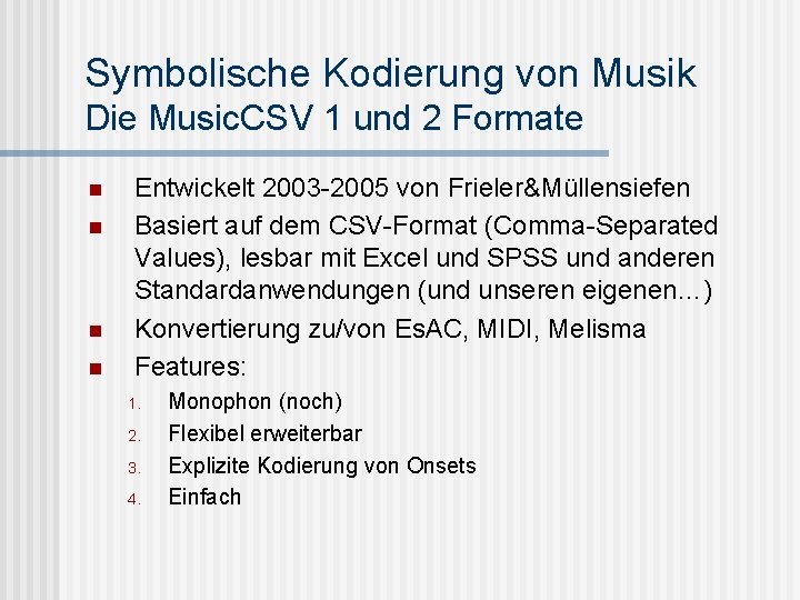 Symbolische Kodierung von Musik Die Music. CSV 1 und 2 Formate n n Entwickelt