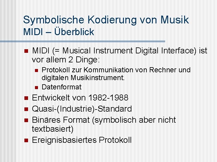 Symbolische Kodierung von Musik MIDI – Überblick n MIDI (= Musical Instrument Digital Interface)