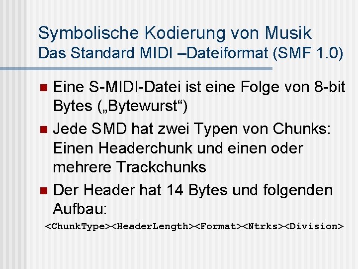 Symbolische Kodierung von Musik Das Standard MIDI –Dateiformat (SMF 1. 0) Eine S-MIDI-Datei ist