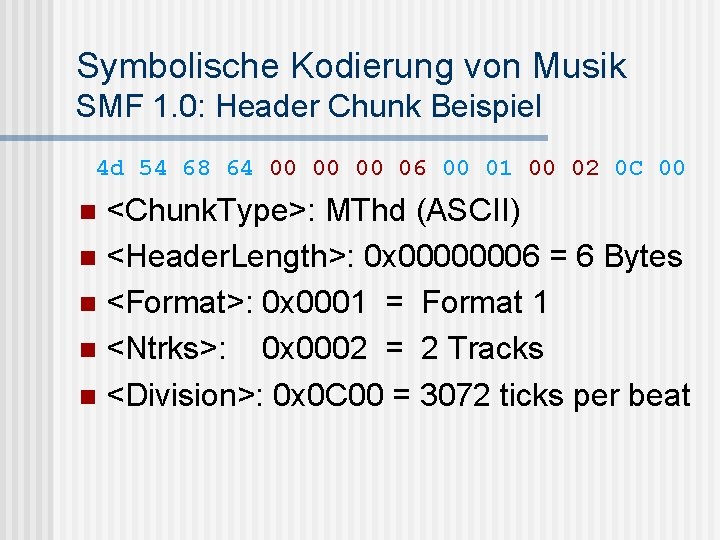 Symbolische Kodierung von Musik SMF 1. 0: Header Chunk Beispiel 4 d 54 68