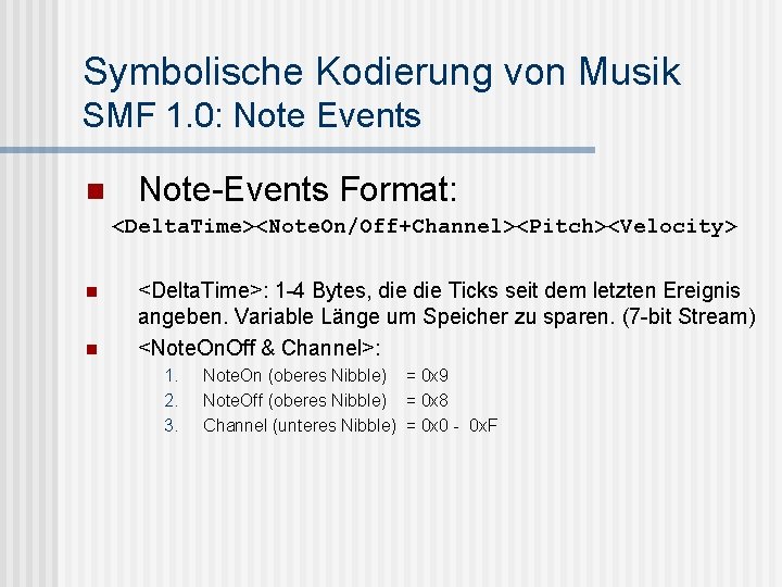 Symbolische Kodierung von Musik SMF 1. 0: Note Events n Note-Events Format: <Delta. Time><Note.