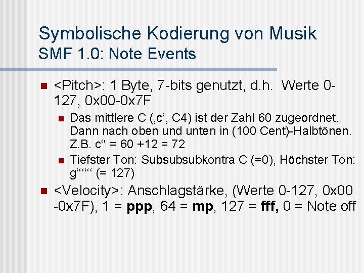 Symbolische Kodierung von Musik SMF 1. 0: Note Events n <Pitch>: 1 Byte, 7