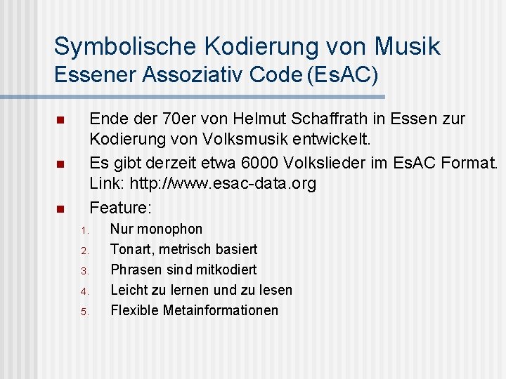 Symbolische Kodierung von Musik Essener Assoziativ Code (Es. AC) n n n Ende der