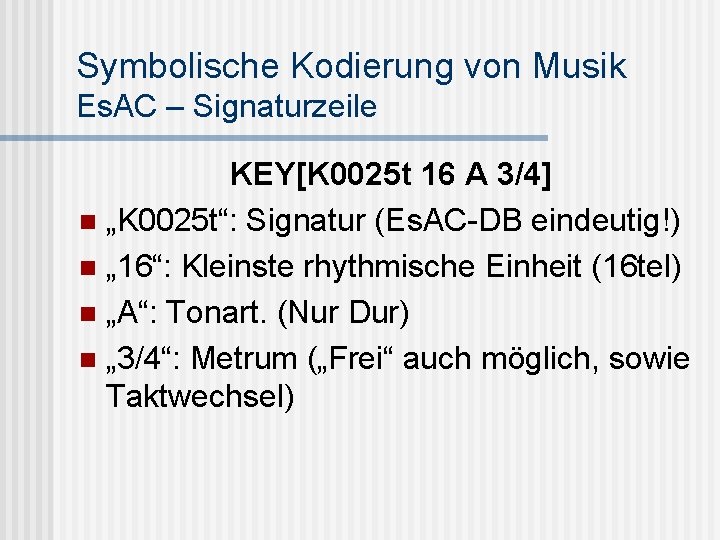 Symbolische Kodierung von Musik Es. AC – Signaturzeile KEY[K 0025 t 16 A 3/4]