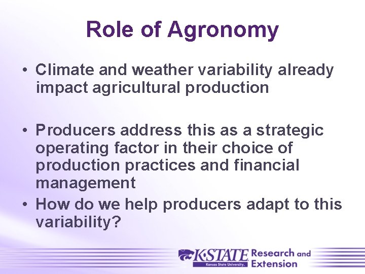 Role of Agronomy • Climate and weather variability already impact agricultural production • Producers