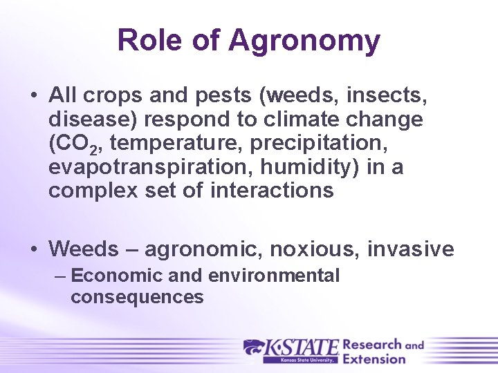 Role of Agronomy • All crops and pests (weeds, insects, disease) respond to climate