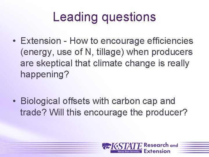 Leading questions • Extension - How to encourage efficiencies (energy, use of N, tillage)