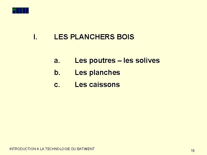 I. LES PLANCHERS BOIS a. Les poutres – les solives b. Les planches c.