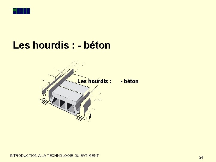 Les hourdis : - béton Les hourdis : INTRODUCTION A LA TECHNOLOGIE DU BATIMENT