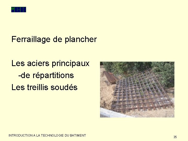 Ferraillage de plancher Les aciers principaux -de répartitions Les treillis soudés INTRODUCTION A LA