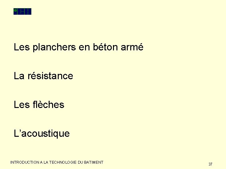 Les planchers en béton armé La résistance Les flèches L’acoustique INTRODUCTION A LA TECHNOLOGIE