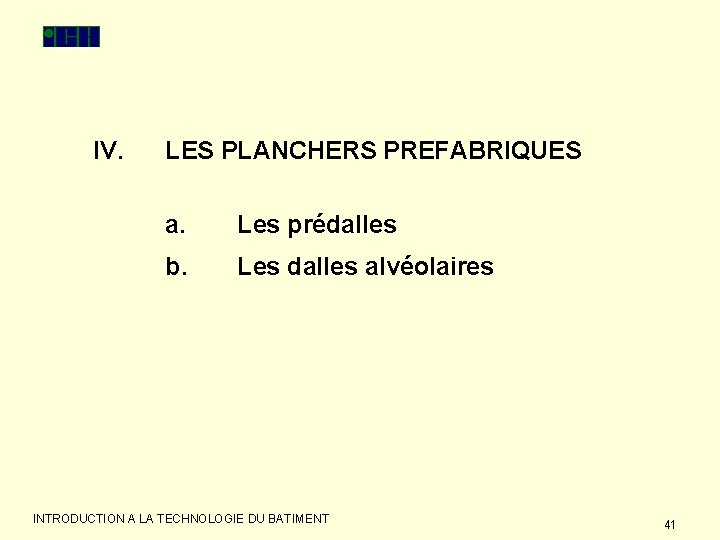 IV. LES PLANCHERS PREFABRIQUES a. Les prédalles b. Les dalles alvéolaires INTRODUCTION A LA