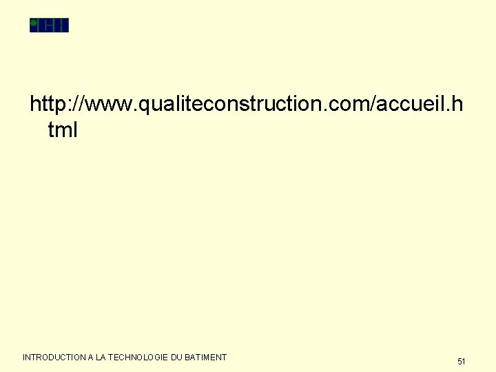 http: //www. qualiteconstruction. com/accueil. h tml INTRODUCTION A LA TECHNOLOGIE DU BATIMENT 51 