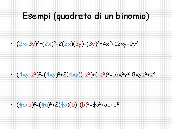 Esempi (quadrato di un binomio) • (2 x+3 y)2=(2 x)2+2(2 x)(3 y)+(3 y)2=4 x