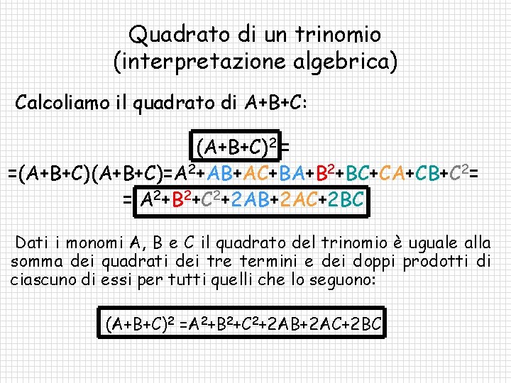 Quadrato di un trinomio (interpretazione algebrica) Calcoliamo il quadrato di A+B+C: (A+B+C)2 = =(A+B+C)=A