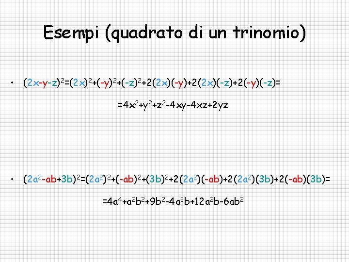 Esempi (quadrato di un trinomio) • (2 x-y-z)2=(2 x)2+(-y)2+(-z)2+2(2 x)(-y)+2(2 x)(-z)+2(-y)(-z)= =4 x 2+y