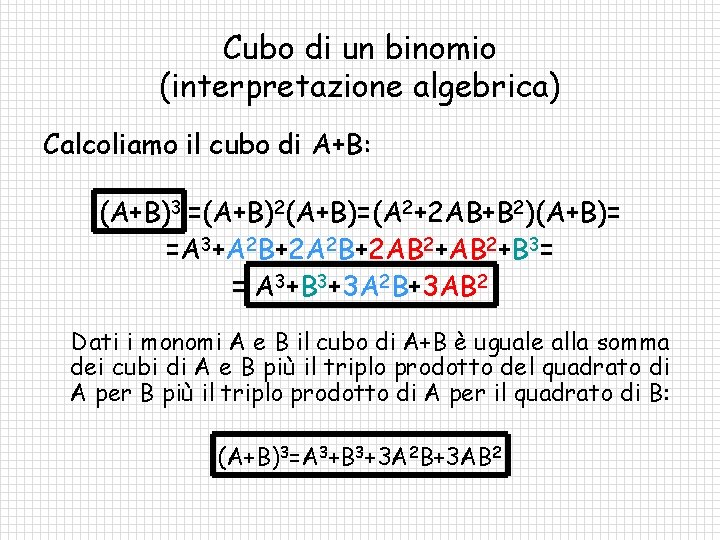 Cubo di un binomio (interpretazione algebrica) Calcoliamo il cubo di A+B: (A+B)3 =(A+B)2(A+B)=(A 2+2