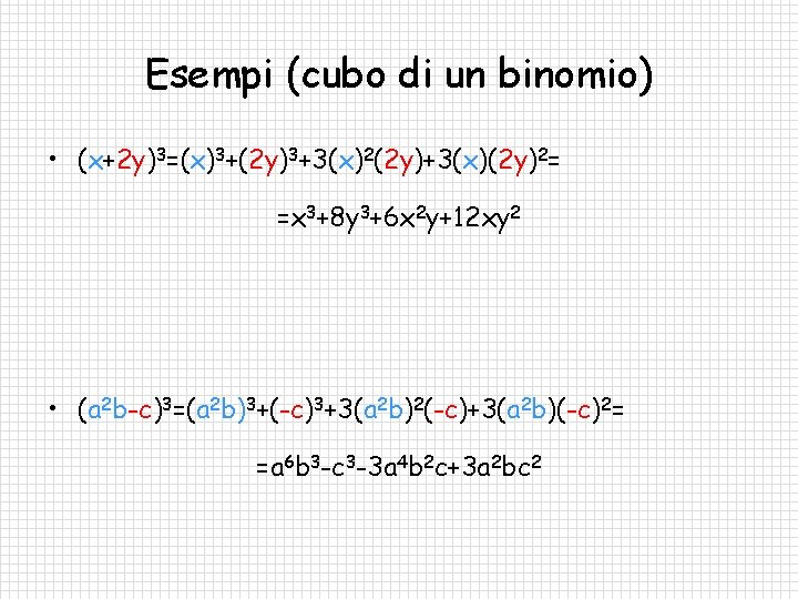 Esempi (cubo di un binomio) • (x+2 y)3=(x)3+(2 y)3+3(x)2(2 y)+3(x)(2 y)2= =x 3+8 y