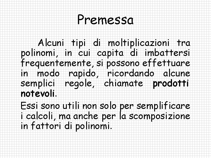 Premessa Alcuni tipi di moltiplicazioni tra polinomi, in cui capita di imbattersi frequentemente, si