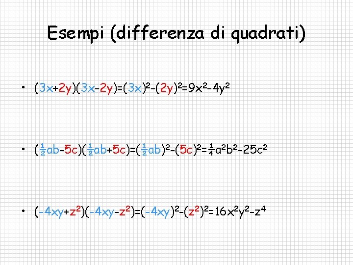 Esempi (differenza di quadrati) • (3 x+2 y)(3 x-2 y)=(3 x)2 -(2 y)2=9 x