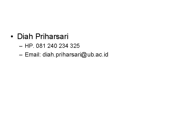  • Diah Priharsari – HP. 081 240 234 325 – Email: diah. priharsari@ub.