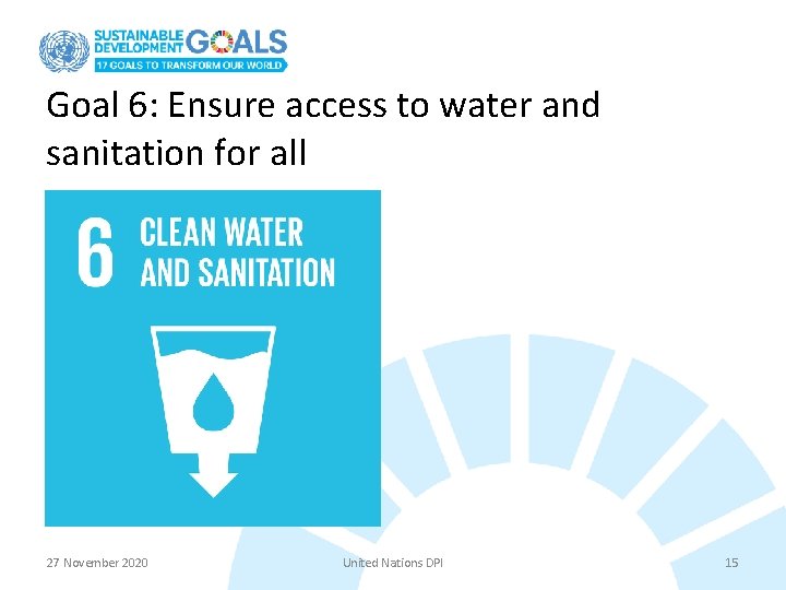 Goal 6: Ensure access to water and sanitation for all 27 November 2020 United