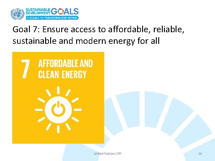 Goal 7: Ensure access to affordable, reliable, sustainable and modern energy for all United