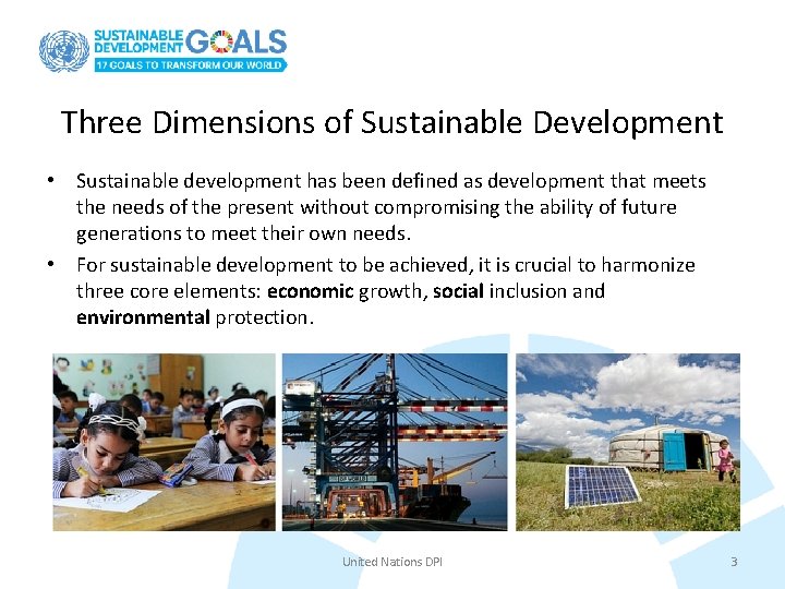 Three Dimensions of Sustainable Development • Sustainable development has been defined as development that