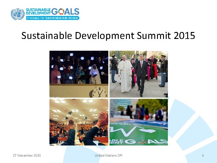 Sustainable Development Summit 2015 27 November 2020 United Nations DPI 6 