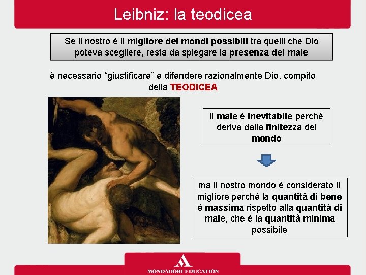 Leibniz: la teodicea Se il nostro è il migliore dei mondi possibili tra quelli