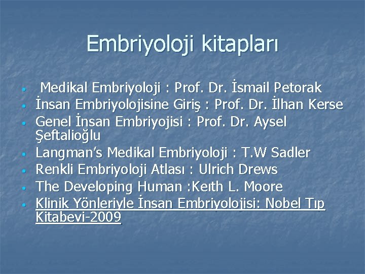 Embriyoloji kitapları • • Medikal Embriyoloji : Prof. Dr. İsmail Petorak İnsan Embriyolojisine Giriş