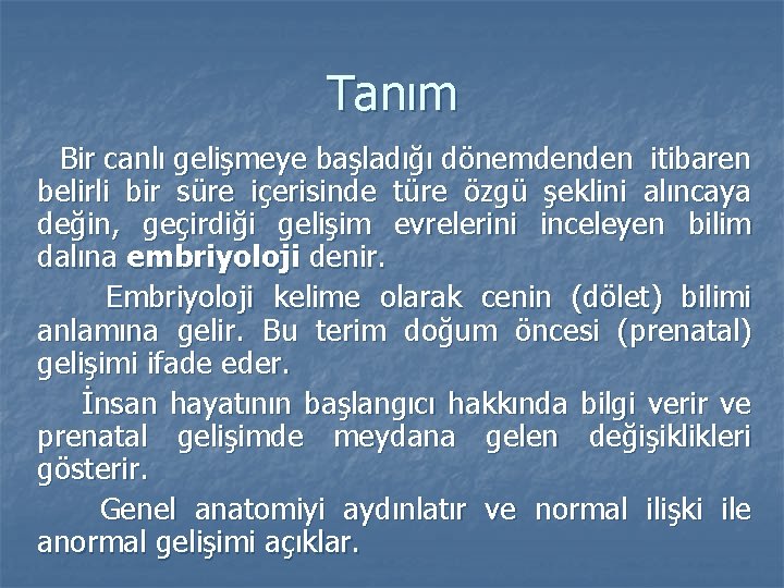 Tanım Bir canlı gelişmeye başladığı dönemdenden itibaren belirli bir süre içerisinde türe özgü şeklini
