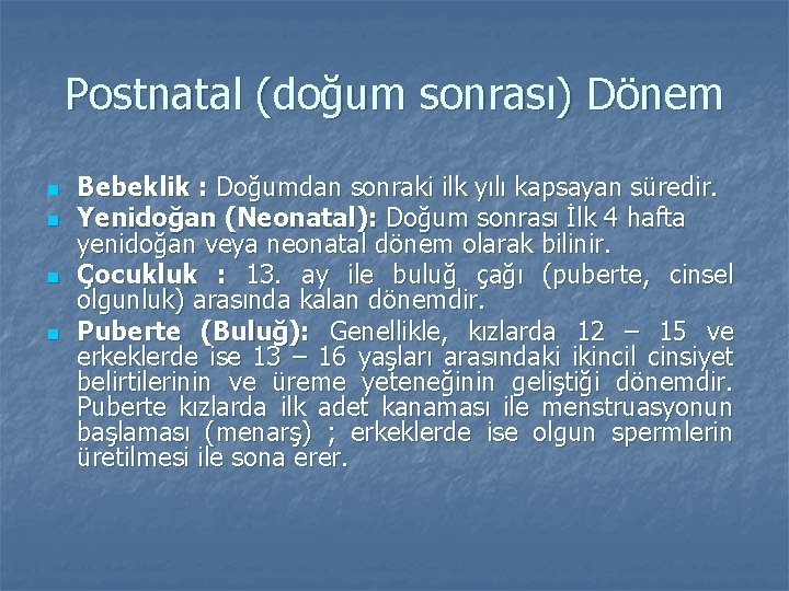 Postnatal (doğum sonrası) Dönem n n Bebeklik : Doğumdan sonraki ilk yılı kapsayan süredir.