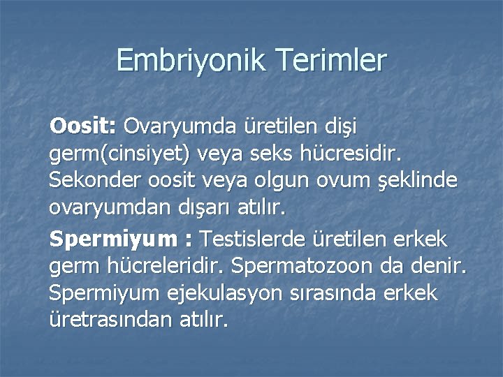 Embriyonik Terimler Oosit: Ovaryumda üretilen dişi germ(cinsiyet) veya seks hücresidir. Sekonder oosit veya olgun