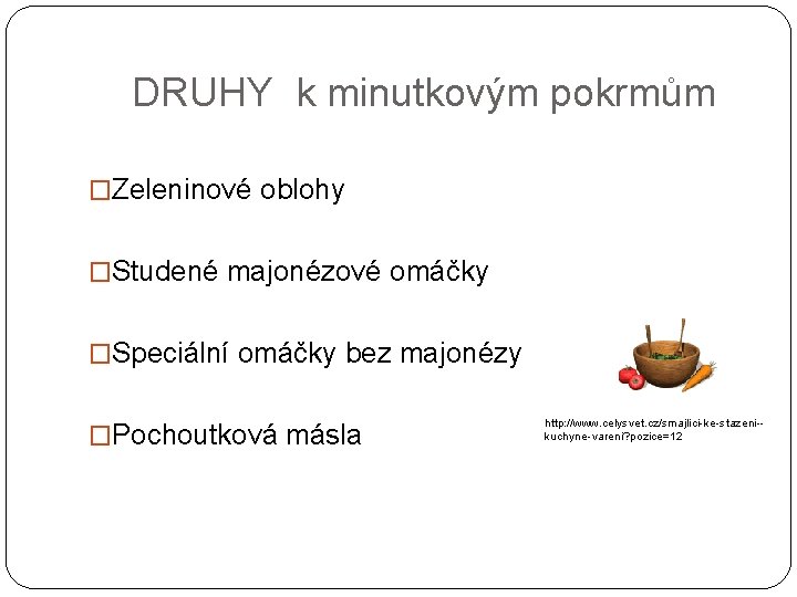  DRUHY k minutkovým pokrmům �Zeleninové oblohy �Studené majonézové omáčky �Speciální omáčky bez majonézy