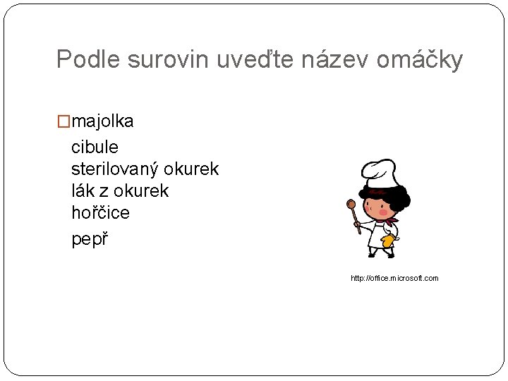 Podle surovin uveďte název omáčky �majolka cibule sterilovaný okurek lák z okurek hořčice pepř