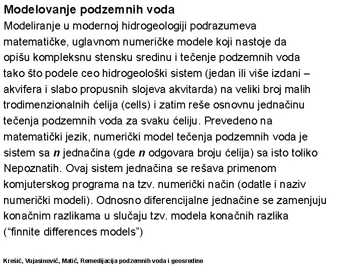 Modelovanje podzemnih voda Modeliranje u modernoj hidrogeologiji podrazumeva matematičke, uglavnom numeričke modele koji nastoje