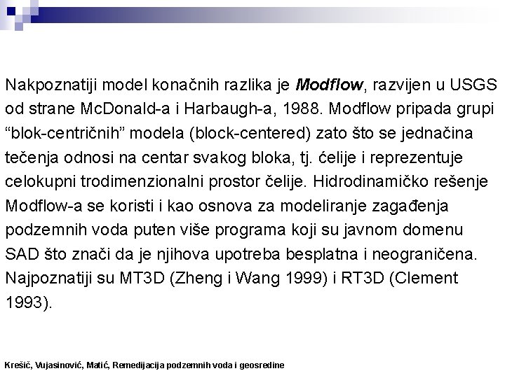 Nakpoznatiji model konačnih razlika je Modflow, razvijen u USGS od strane Mc. Donald-a i