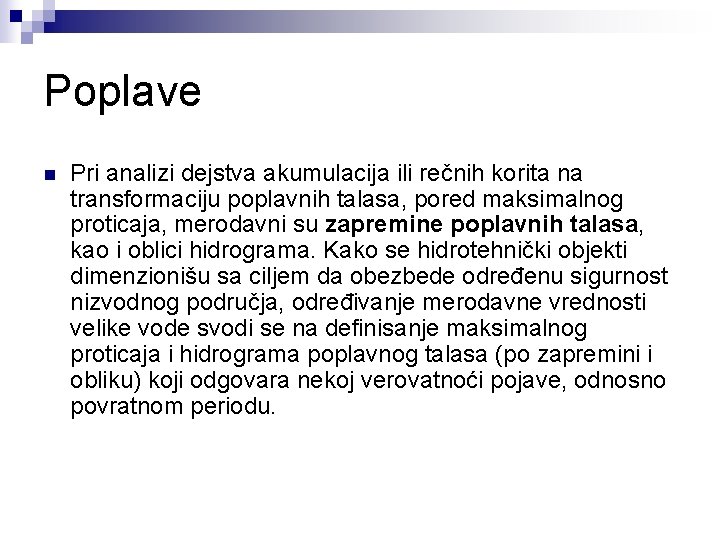 Poplave n Pri analizi dejstva akumulacija ili rečnih korita na transformaciju poplavnih talasa, pored